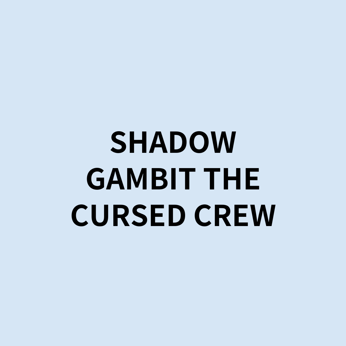 SHADOW GAMBIT: THE CURSED CREW