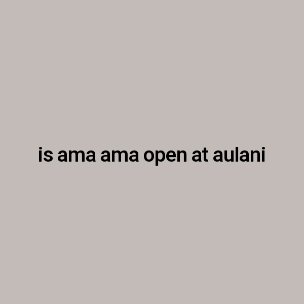is ama ama open at aulani