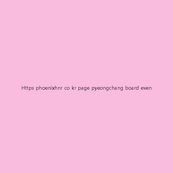 평창에서 즐기는 특별한 여행 Https phoenixhnr co kr page pyeongchang boar